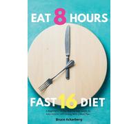 Bruce Ackerberg Eat 8 Hours, Fast 16 Diet (Tascabile)
