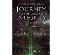 Bruce Beck Journey to the Land of Integrity (Tascabile)