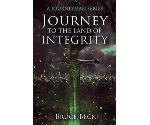 Bruce Beck Journey to the Land of Integrity (Tascabile)