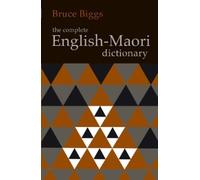 Bruce Biggs Complete English Maori Dictionary, The: Fourth Edition (Tascabile)