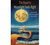 Bruce Blackman The Road to Moonlight Feels Right (Copertina rigida)