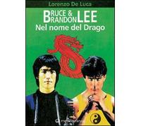 Bruce & Brandon Lee. Nel nome del drago