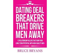 Bruce Bryans Dating Deal Breakers That Drive Men Away (Tascabile)