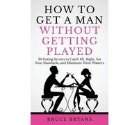 Bruce Bryans How To Get A Man Without Getting Played (Tascabile)