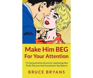 Bruce Bryans Make Him BEG For Your Attention (Tascabile)