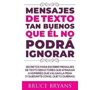 Bruce Bryans Mensajes de Texto Tan Buenos Que él no Podrá Ignorar (Tascabile)