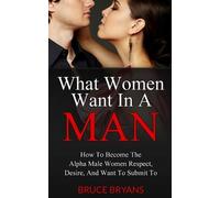 Bruce Bryans What Women Want In A Man (Tascabile) What Women Want