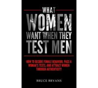 Bruce Bryans What Women Want When They Test Men (Tascabile) What Women Want