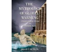 Bruce Bunker The Mythology of Global Warming (Tascabile)