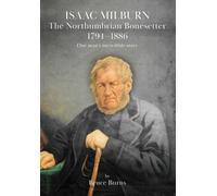 Bruce Burns Isaac Milburn the Northumbrian Bonesetter [1794-1886] (Tascabile)