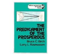 Bruce C. Birch Larry L. Rasmussen The Predicament of the Prosperous (Tascabile)