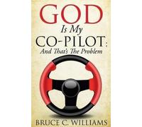Bruce C Williams God Is My Co-Pilot; And That's The Problem (Tascabile)