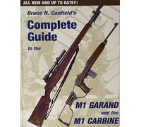 Bruce Canfield's Complete Guide to the M1 Garand and the M1 Carbine