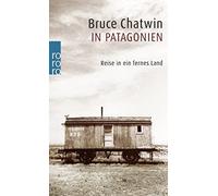 Bruce Chatwin Anna Kamp In Patagonien: Reise in ein fernes Land (Tascabile)