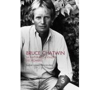 Bruce Chatwin: La naturaleza viajera del hombre