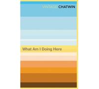 Bruce Chatwin What Am I Doing Here? (Tascabile)