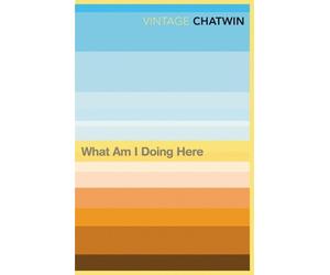 Bruce Chatwin What Am I Doing Here? (Tascabile)