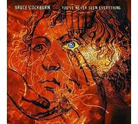 Bruce Cockburn - You'Ve Never Seen Everything