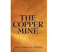 Bruce Corneille Switzer The Copper Mine (Copertina rigida)