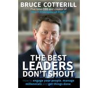 Bruce Cotterill The Best Leaders Don't Shout (Tascabile)