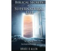 Bruce D Allen Biblical Secrets of a Supernatural Life (Tascabile)