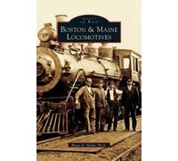 Bruce D Heald Bruce D Heald Ph D Boston & Maine Locomotives (Copertina rigida)