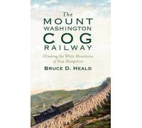 Bruce D Heald The Mount Washington Cog Railway (Copertina rigida)