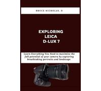 Bruce D Nichola Exploring Leica D-Lux 7: Learn Everything You Need t (Tascabile)