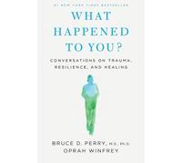 Bruce D Perry Oprah Winfrey What Happened to You? (Copertina rigida)