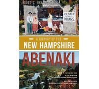 Bruce D., Ph.D. Heald A History of the New Hampshire Abenaki (Tascabile)