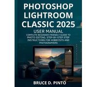 Bruce D Pinto Photoshop Lightroom Classic 2025 User Manual (Tascabile)