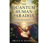 Bruce D Randall The Quantum Human Paradox (Tascabile)