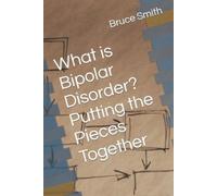 Bruce D Smith Bruce Do What is Bipolar Disorder? Putting the Pieces (Tascabile)