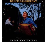 Bruce Daigrepont - Coeur Des Cajuns