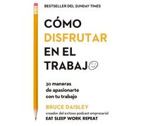 Bruce Daisley Cómo Disfrutar En El Trabajo (the Joy of Work Spanish (Tascabile)