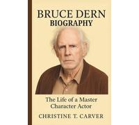 BRUCE DERN BIOGRAPHY: The Life of a Master Character Actor