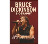 BRUCE DICKINSON BIOGRAPHY: A Journey Through His Music, Life, and Legacy in Heavy Metal