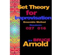 Bruce E Arnold Set Theory for Improvisation Ensemble Method: Hexato (Tascabile)