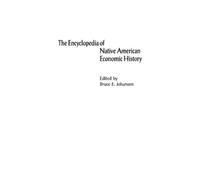 Bruce E. Johans The Encyclopedia of Native-American Economic (Copertina rigida)