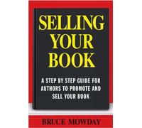 Bruce E. Mowday Selling Your Book: A Step By Step Guide For Promotin (Tascabile)