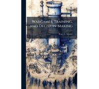 Bruce E Stanley Wargames, Training, and Decision-Making (Copertina rigida)