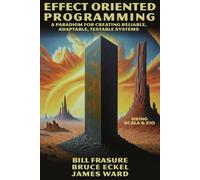 Bruce Eckel James Ward Bill Frasure Effect Oriented Programming (Tascabile)