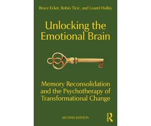 Bruce Ecker Robin Ticic Laurel Hulley Unlocking the Emotional Brain (Tascabile)