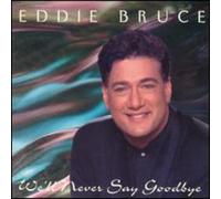 Bruce, Eddie - We'll Never Say Goodbye
