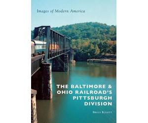 Bruce Elliott The Baltimore & Ohio Railroad's Pittsburgh Division (Tascabile)