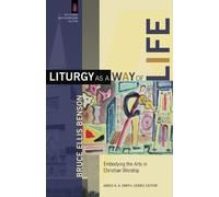 Bruce Ellis Ben Liturgy as a Way of Life - Embodying the Arts in Ch (Tascabile)