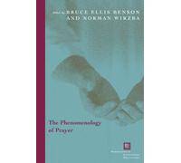 Bruce Ellis Benson The Phenomenology of Prayer (Tascabile)