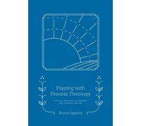Bruce Epperly Praying with Process Theology (Tascabile) Faith in Process