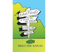 Bruce Eric Kaplan Everything Is Going to Be Okay (Tascabile)