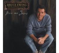 Bruce Ewing - Give Me Jesus